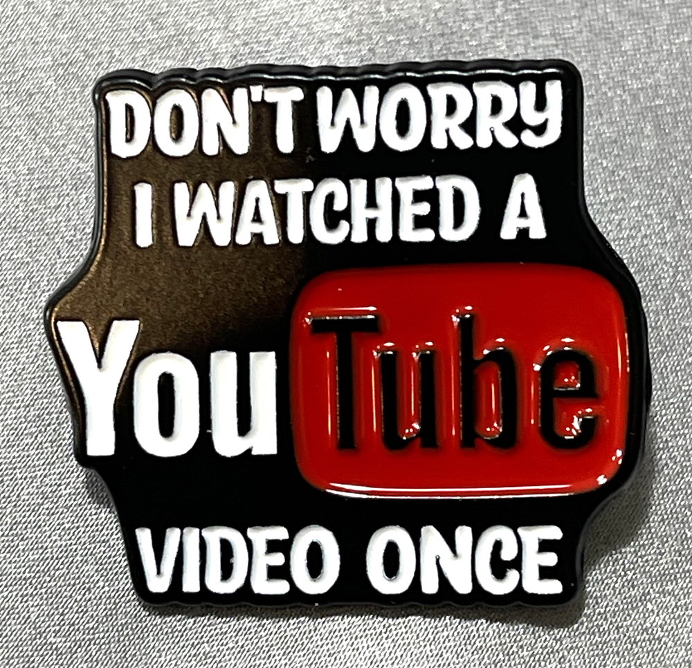 NWOT Black Dont Worry I Watched A YouTube Video Once Lapel Pin Enamel Funny Joke
